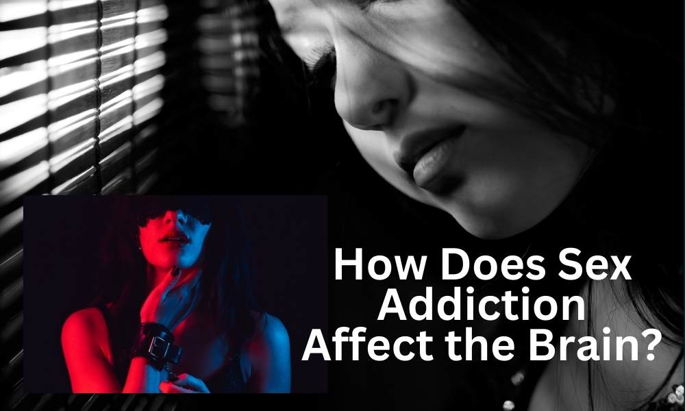 How does sex addiction affects the brain?