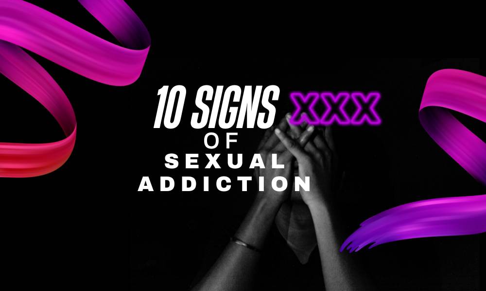 10 Signs of sexual addiction